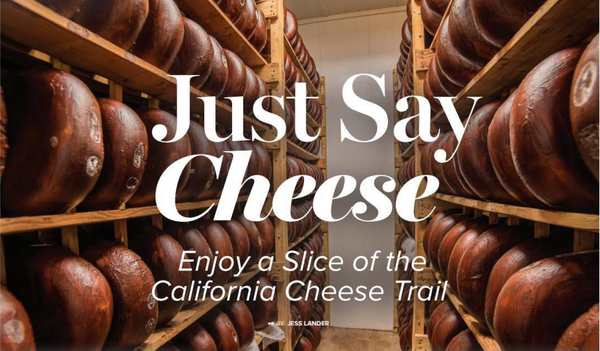 Just Say Cheese - Enjoy a Slice of the California Cheese Trail